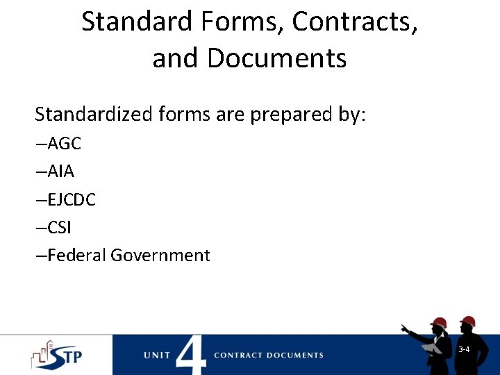 Standard Forms, Contracts, and Documents Standardized forms are prepared by: –AGC –AIA –EJCDC –CSI Standard Forms, Contracts, and Documents Standardized forms are prepared by: –AGC –AIA –EJCDC –CSI