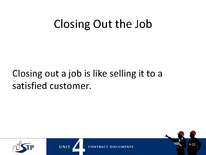 Closing Out the Job Closing out a job is like selling it to a Closing Out the Job Closing out a job is like selling it to a