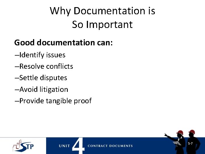 Why Documentation is So Important Good documentation can: –Identify issues –Resolve conflicts –Settle disputes Why Documentation is So Important Good documentation can: –Identify issues –Resolve conflicts –Settle disputes
