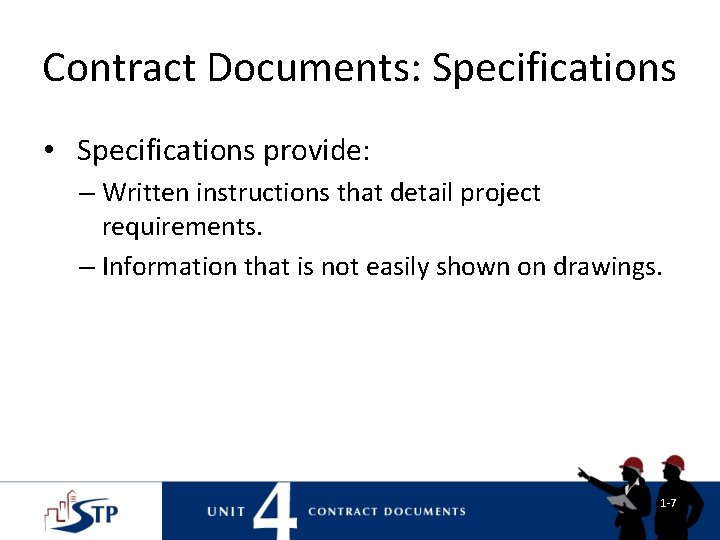 Contract Documents: Specifications • Specifications provide: – Written instructions that detail project requirements. – Contract Documents: Specifications • Specifications provide: – Written instructions that detail project requirements. –