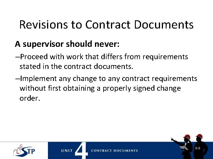 Revisions to Contract Documents A supervisor should never: –Proceed with work that differs from Revisions to Contract Documents A supervisor should never: –Proceed with work that differs from