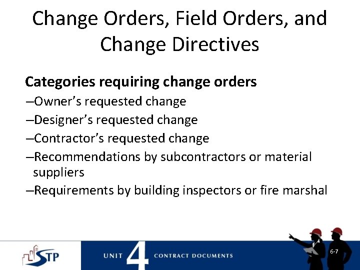 Change Orders, Field Orders, and Change Directives Categories requiring change orders –Owner’s requested change Change Orders, Field Orders, and Change Directives Categories requiring change orders –Owner’s requested change