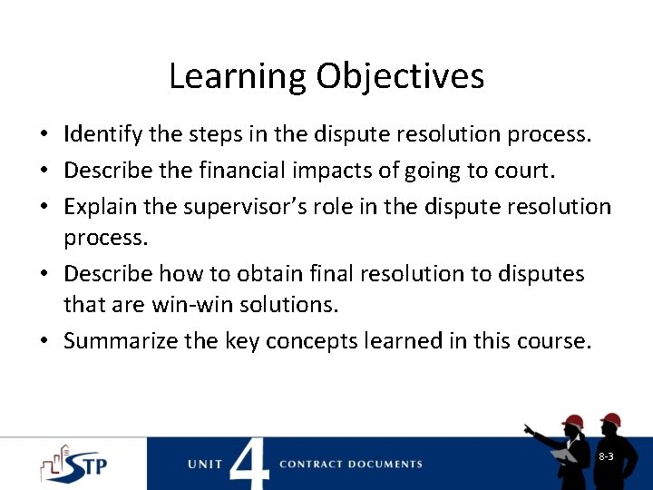 Learning Objectives • Identify the steps in the dispute resolution process. • Describe the Learning Objectives • Identify the steps in the dispute resolution process. • Describe the