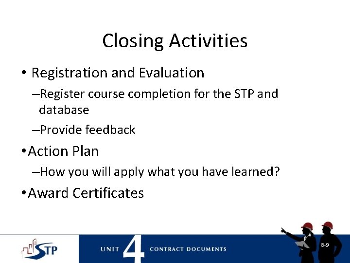 Closing Activities • Registration and Evaluation –Register course completion for the STP and database Closing Activities • Registration and Evaluation –Register course completion for the STP and database