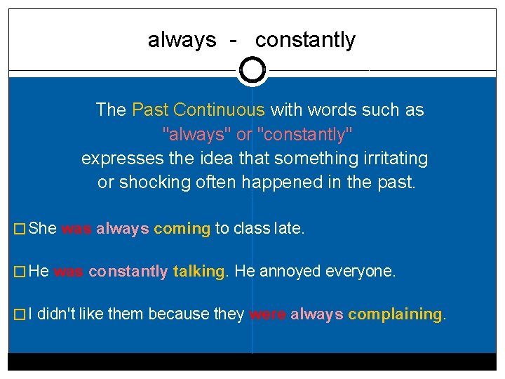 always - constantly The Past Continuous with words such as "always" or "constantly" expresses