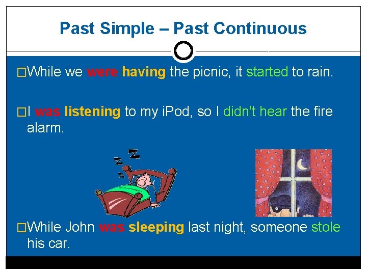 Past Simple – Past Continuous �While we were having the picnic, it started to