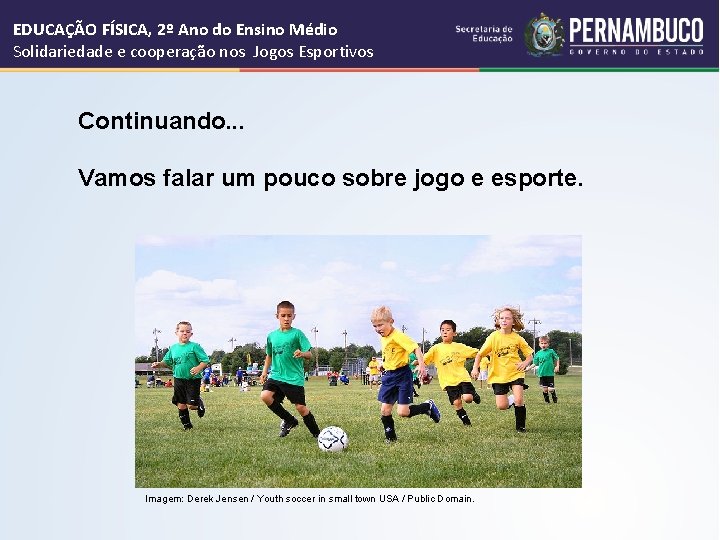 EDUCAÇÃO FÍSICA, 2º Ano do Ensino Médio Solidariedade e cooperação nos Jogos Esportivos Continuando.