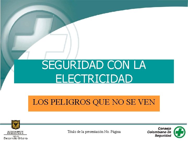SEGURIDAD CON LA ELECTRICIDAD LOS PELIGROS QUE NO SE VEN Título de la presentación