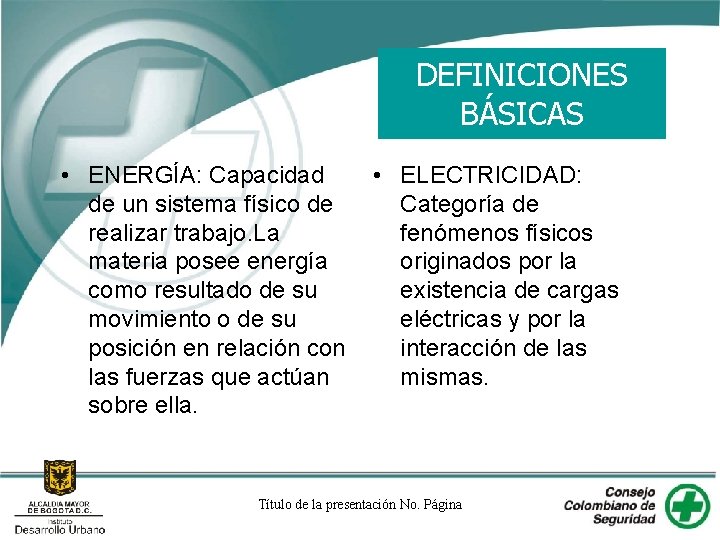 DEFINICIONES BÁSICAS • ENERGÍA: Capacidad • ELECTRICIDAD: de un sistema físico de Categoría de