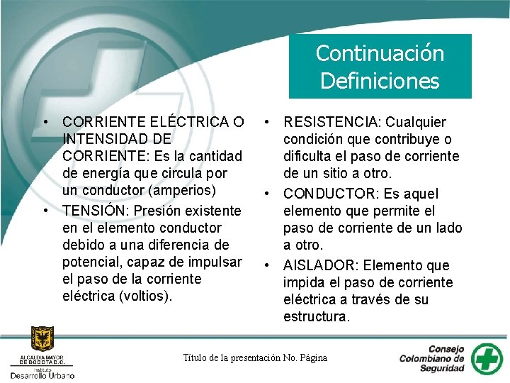 Continuación Definiciones • CORRIENTE ELÉCTRICA O INTENSIDAD DE CORRIENTE: Es la cantidad de energía