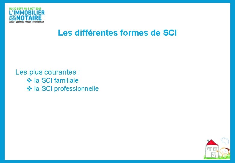 Les différentes formes de SCI Les plus courantes : v la SCI familiale v