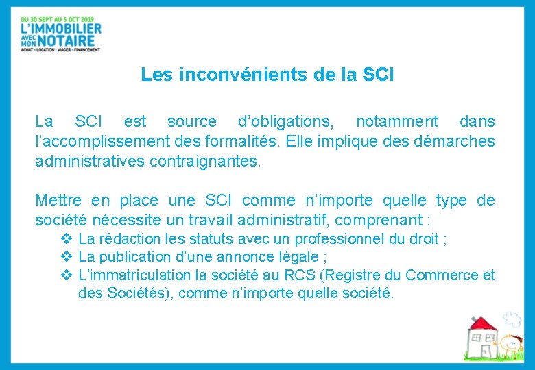 Les inconvénients de la SCI La SCI est source d’obligations, notamment dans l’accomplissement des