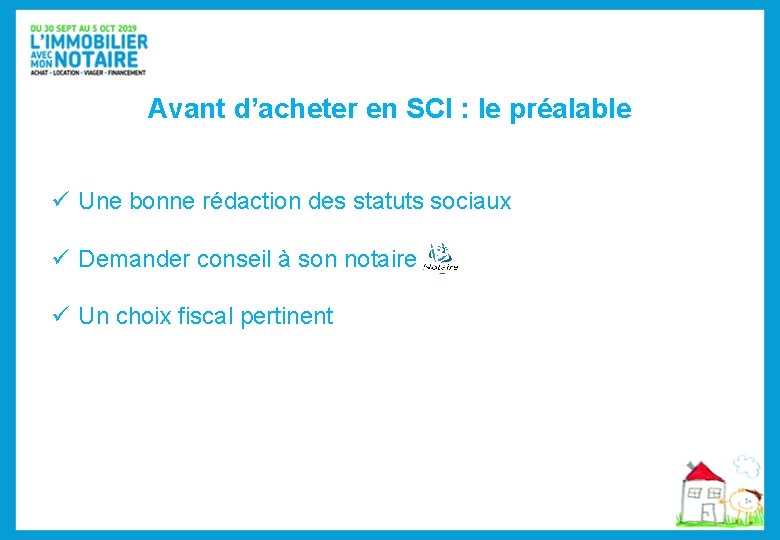 Avant d’acheter en SCI : le préalable ü Une bonne rédaction des statuts sociaux