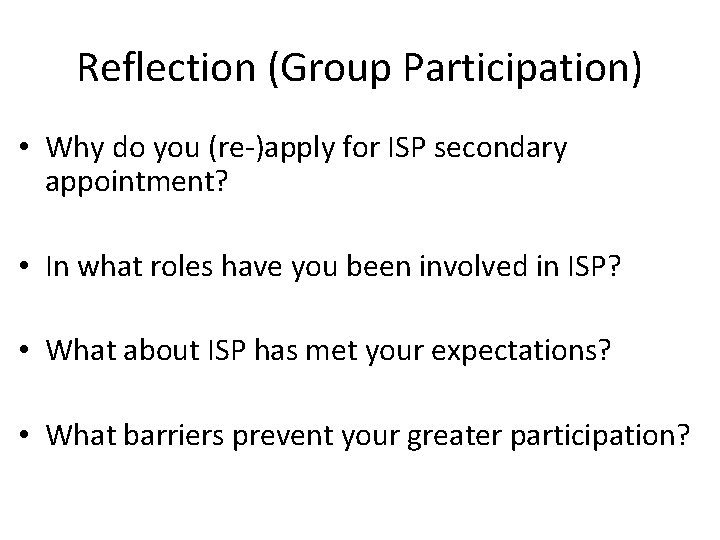 Reflection (Group Participation) • Why do you (re-)apply for ISP secondary appointment? • In