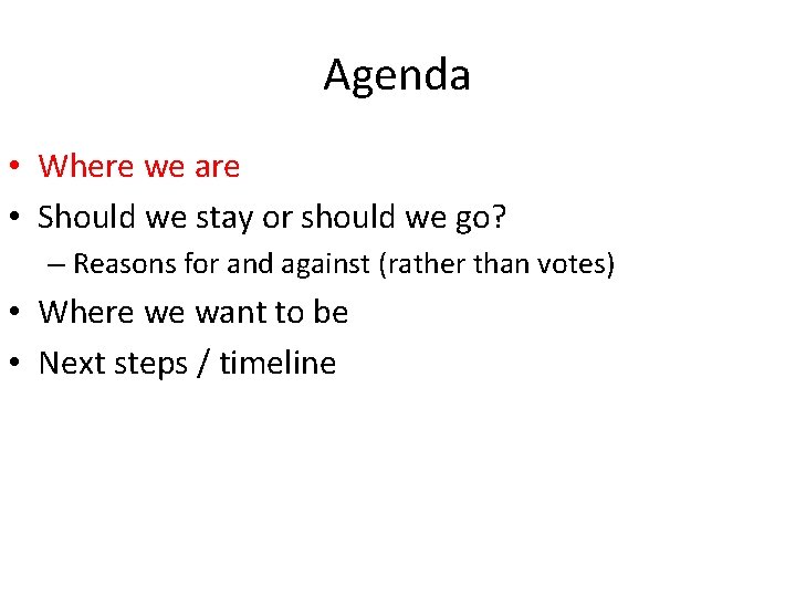 Agenda • Where we are • Should we stay or should we go? –