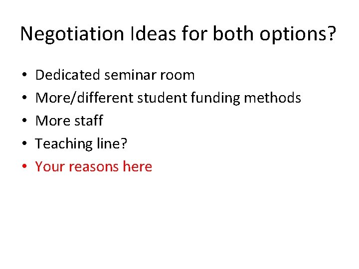 Negotiation Ideas for both options? • • • Dedicated seminar room More/different student funding