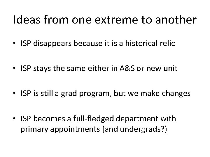 Ideas from one extreme to another • ISP disappears because it is a historical