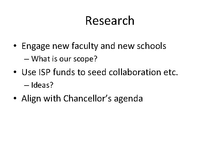 Research • Engage new faculty and new schools – What is our scope? •