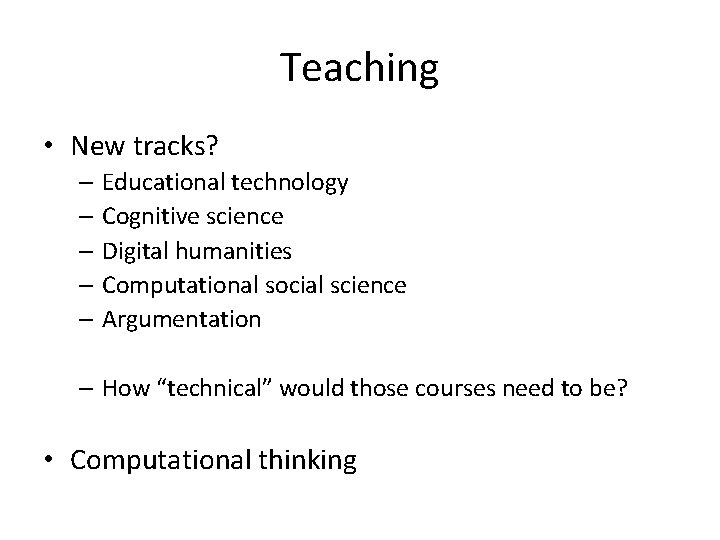 Teaching • New tracks? – Educational technology – Cognitive science – Digital humanities –