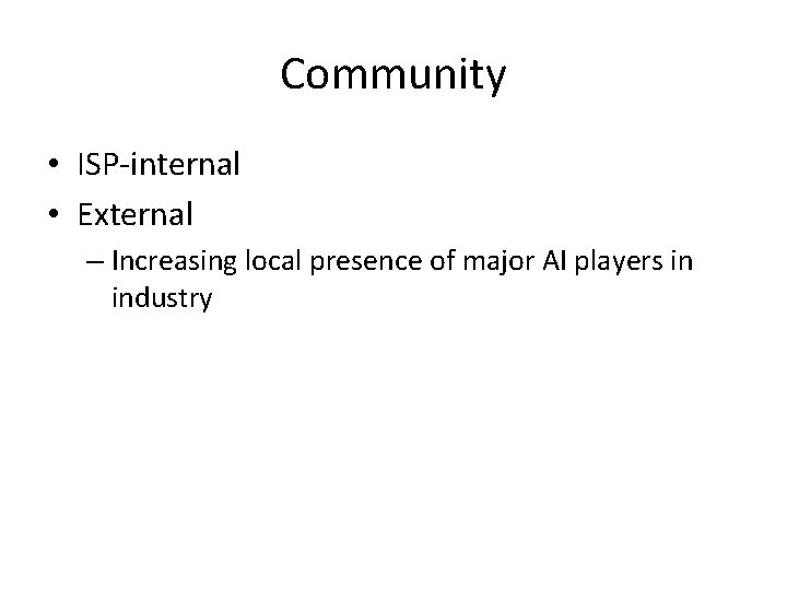Community • ISP-internal • External – Increasing local presence of major AI players in