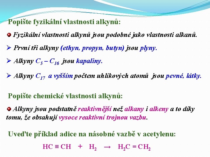 Popište fyzikální vlastnosti alkynů: Fyzikální vlastnosti alkynů jsou podobné jako vlastnosti alkanů. Ø První