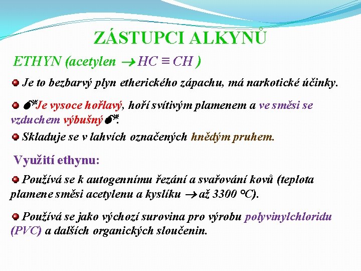 ZÁSTUPCI ALKYNŮ ETHYN (acetylen HC ≡ CH ) Je to bezbarvý plyn etherického zápachu,