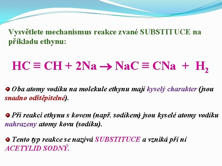 Vysvětlete mechanismus reakce zvané SUBSTITUCE na příkladu ethynu: HC ≡ CH + 2 Na