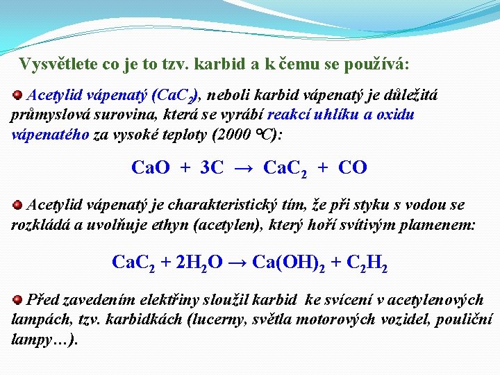 Vysvětlete co je to tzv. karbid a k čemu se používá: Acetylid vápenatý (Ca.