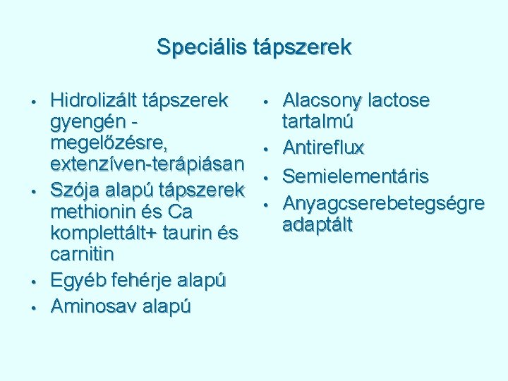 Speciális tápszerek • • Hidrolizált tápszerek gyengén megelőzésre, extenzíven-terápiásan Szója alapú tápszerek methionin és