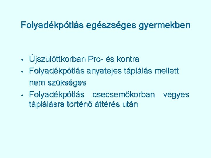 Folyadékpótlás egészséges gyermekben • • • Újszülöttkorban Pro- és kontra Folyadékpótlás anyatejes táplálás mellett