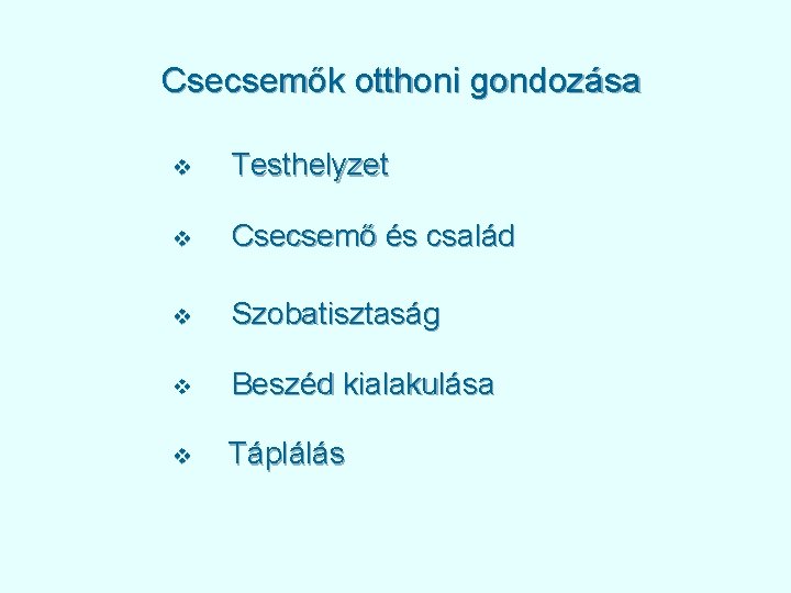 Csecsemők otthoni gondozása v Testhelyzet v Csecsemő és család v Szobatisztaság v Beszéd kialakulása