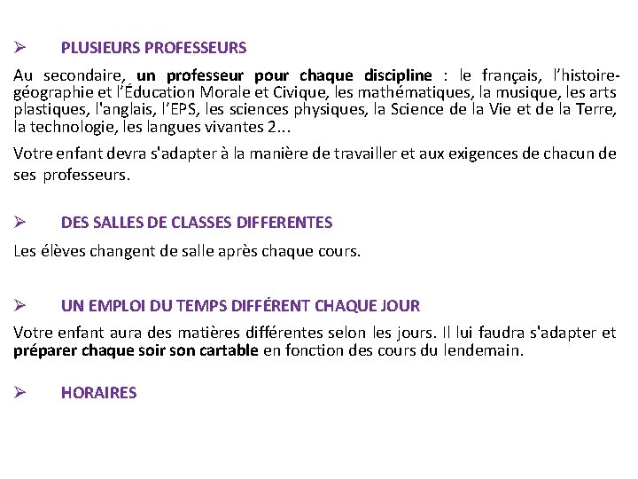 PLUSIEURS PROFESSEURS Au secondaire, un professeur pour chaque discipline : le français, l’histoiregéographie PLUSIEURS PROFESSEURS Au secondaire, un professeur pour chaque discipline : le français, l’histoiregéographie