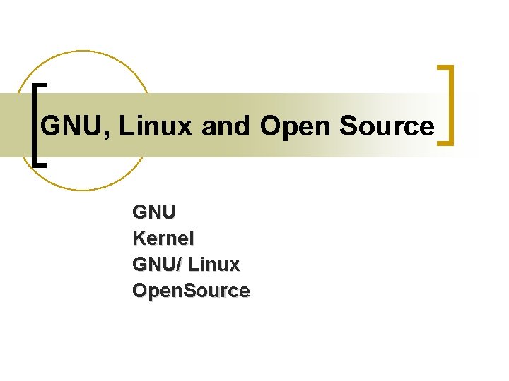 GNU, Linux and Open Source GNU Kernel GNU/ Linux Open. Source 