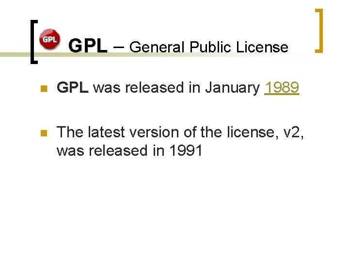 GPL – General Public License n GPL was released in January 1989 n The