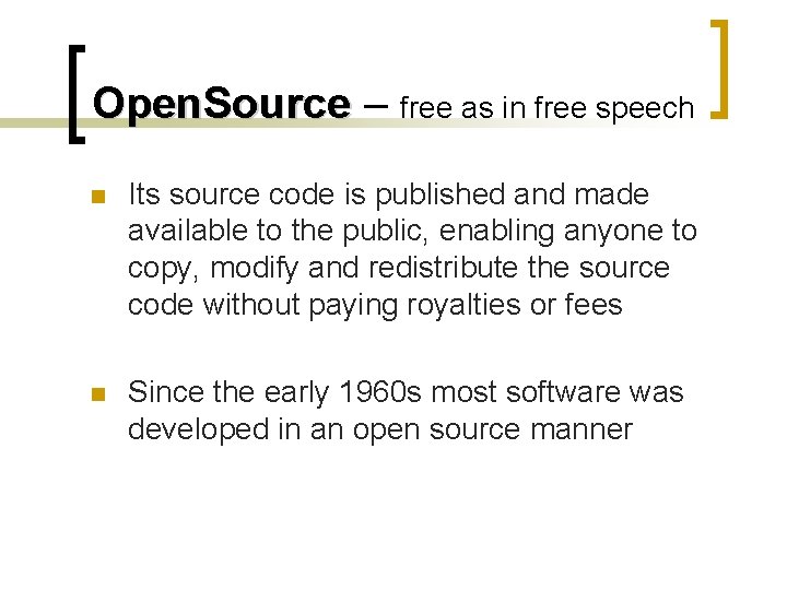 Open. Source – free as in free speech n Its source code is published