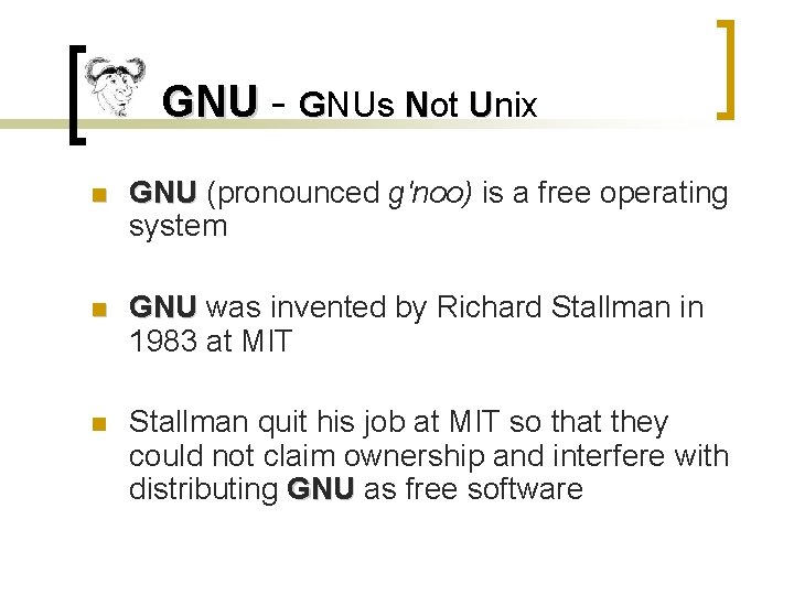 GNU - GNUs Not Unix n GNU (pronounced g'noo) is a free operating system