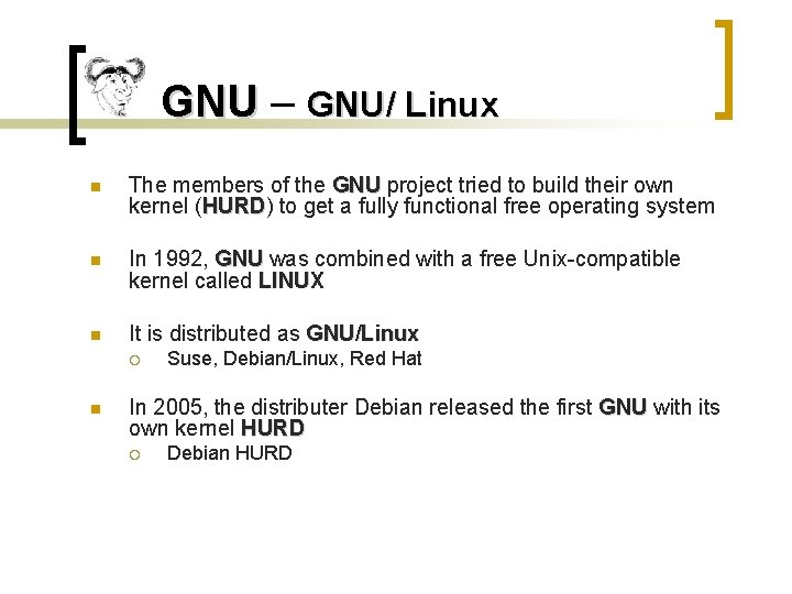 GNU – GNU/ Linux n The members of the GNU project tried to build