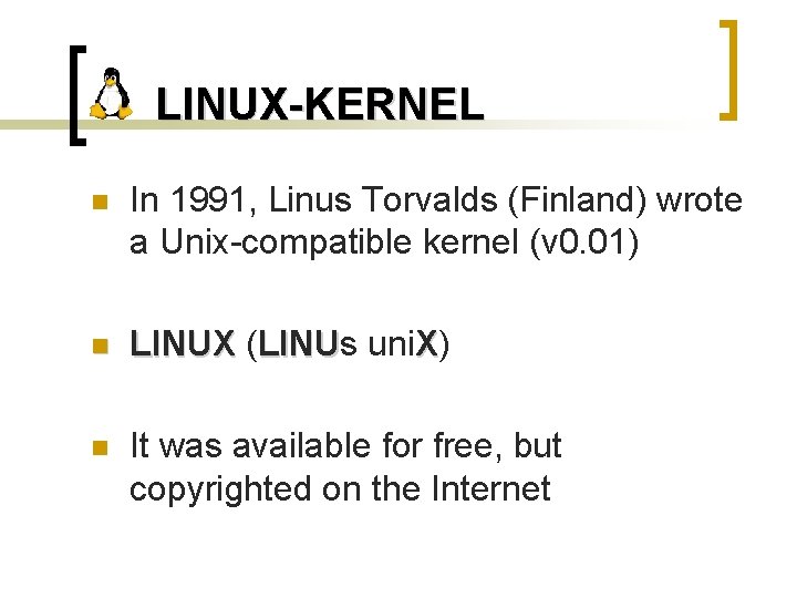 LINUX-KERNEL n In 1991, Linus Torvalds (Finland) wrote a Unix-compatible kernel (v 0. 01)