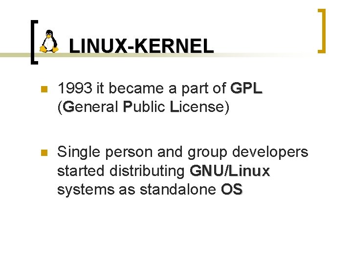 LINUX-KERNEL n 1993 it became a part of GPL (General Public License) n Single