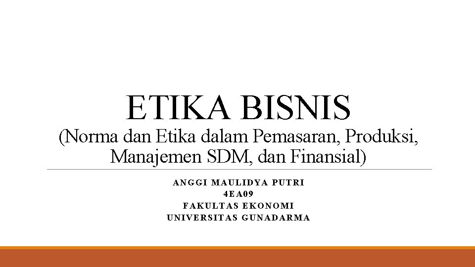 ETIKA BISNIS (Norma dan Etika dalam Pemasaran, Produksi, Manajemen SDM, dan Finansial) ANGGI MAULIDYA