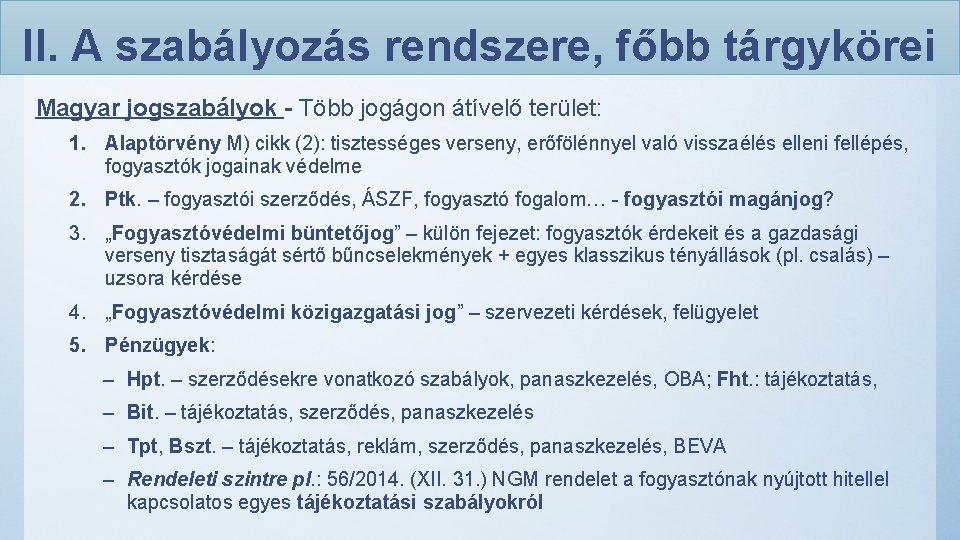 II. A szabályozás rendszere, főbb tárgykörei Magyar jogszabályok - Több jogágon átívelő terület: 1. II. A szabályozás rendszere, főbb tárgykörei Magyar jogszabályok - Több jogágon átívelő terület: 1.