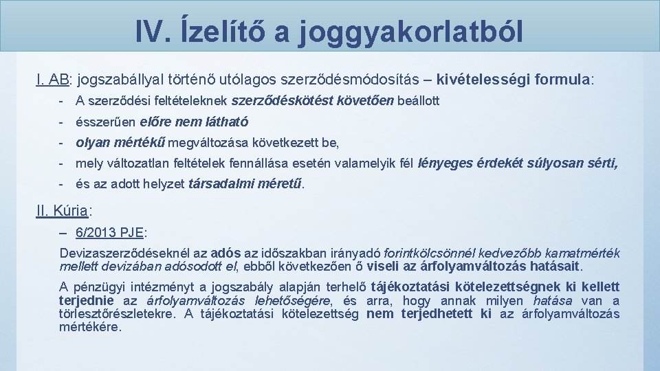 IV. Ízelítő a joggyakorlatból I. AB: jogszabállyal történő utólagos szerződésmódosítás – kivételességi formula: - IV. Ízelítő a joggyakorlatból I. AB: jogszabállyal történő utólagos szerződésmódosítás – kivételességi formula: -
