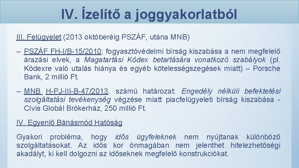 IV. Ízelítő a joggyakorlatból III. Felügyelet (2013 októberéig PSZÁF, utána MNB) – PSZÁF FH-I/B-15/2010: