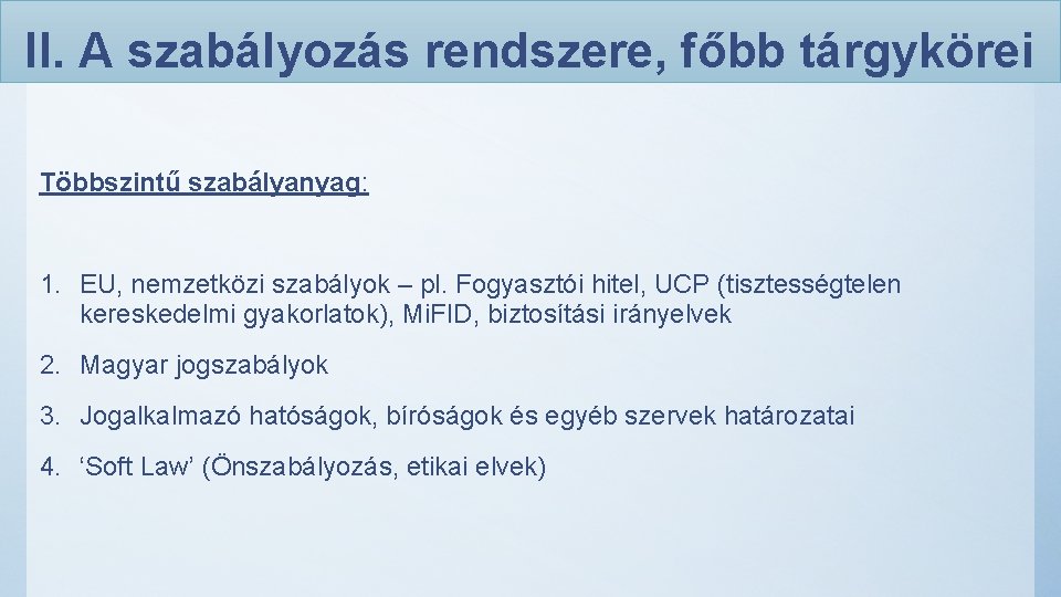 II. A szabályozás rendszere, főbb tárgykörei Többszintű szabályanyag: 1. EU, nemzetközi szabályok – pl.