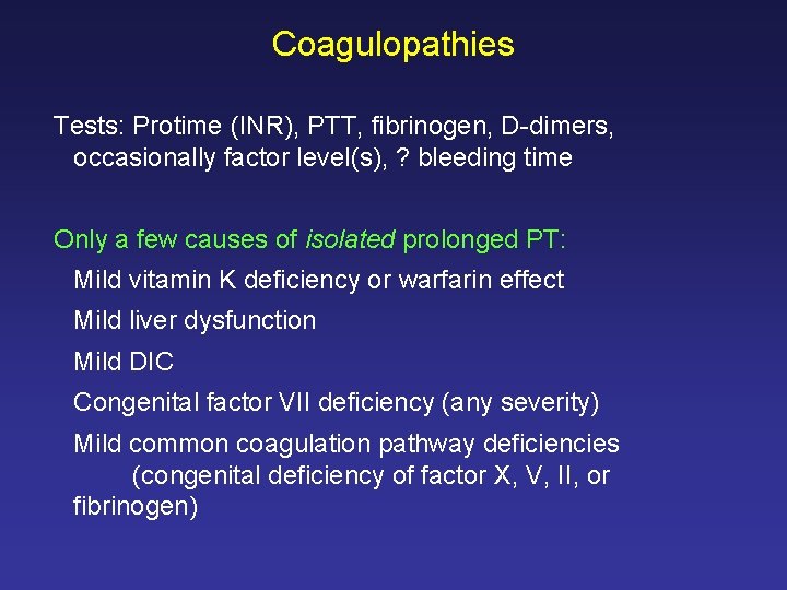 Coagulopathies Tests: Protime (INR), PTT, fibrinogen, D-dimers, occasionally factor level(s), ? bleeding time Only