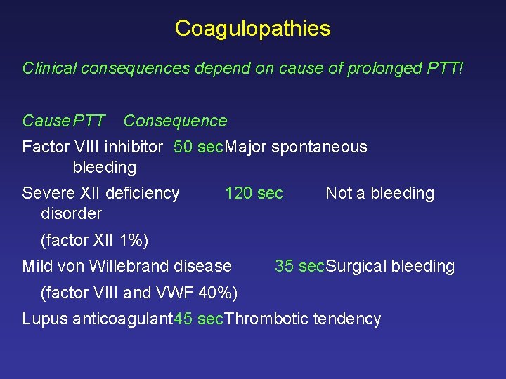 Coagulopathies Clinical consequences depend on cause of prolonged PTT! Cause PTT Consequence Factor VIII
