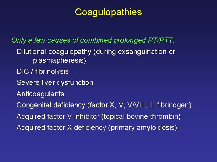Coagulopathies Only a few causes of combined prolonged PT/PTT: Dilutional coagulopathy (during exsanguination or