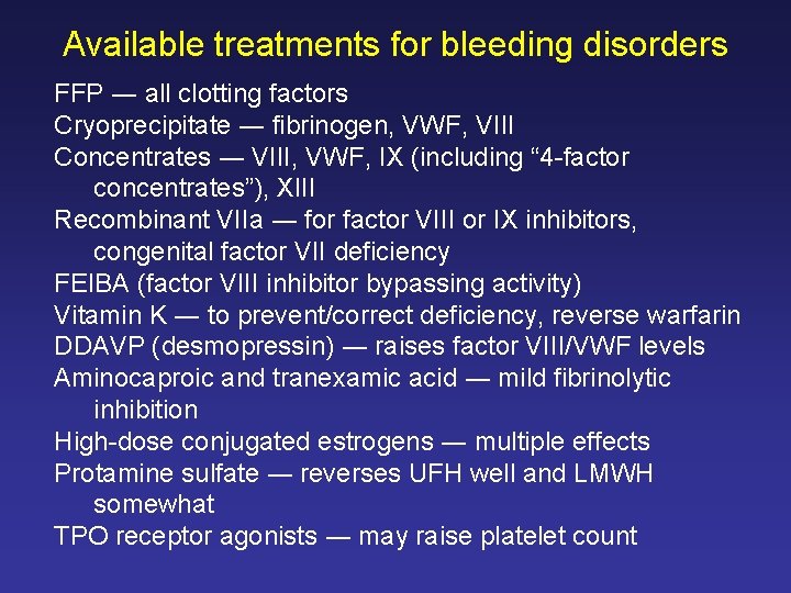Available treatments for bleeding disorders FFP ― all clotting factors Cryoprecipitate ― fibrinogen, VWF,