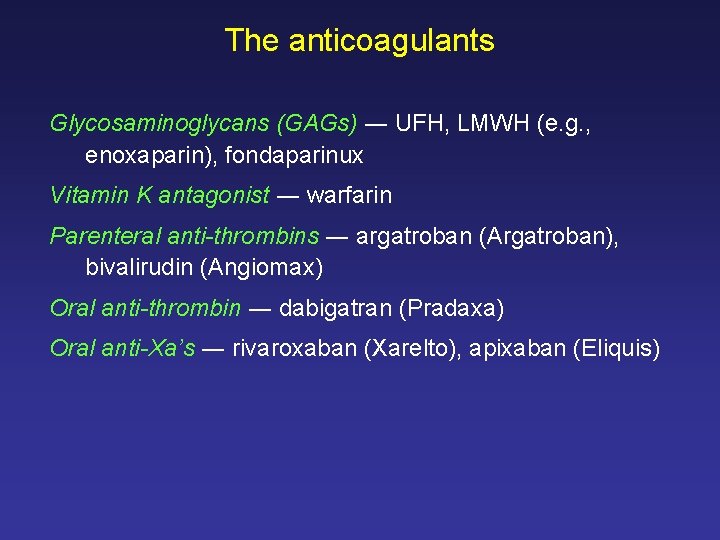 The anticoagulants Glycosaminoglycans (GAGs) ― UFH, LMWH (e. g. , enoxaparin), fondaparinux Vitamin K