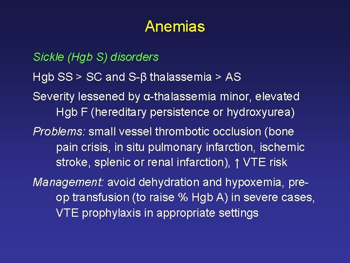 Anemias Sickle (Hgb S) disorders Hgb SS > SC and S-β thalassemia > AS
